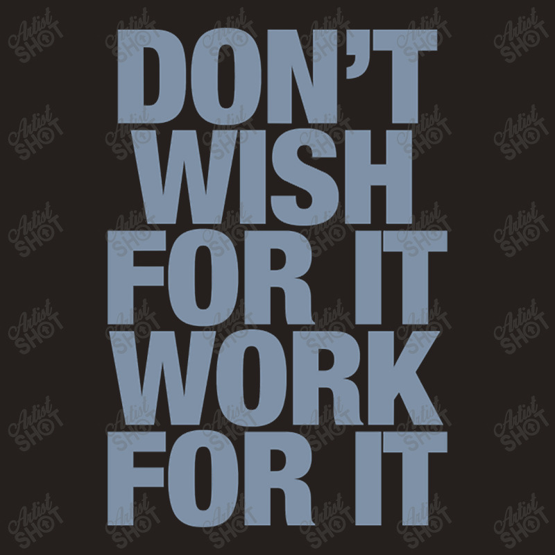 Limited Edition Don't Wish For It Work For It Tank Top by Rios Arevalo | Artistshot