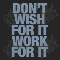 Limited Edition Don't Wish For It Work For It Unisex Hoodie | Artistshot