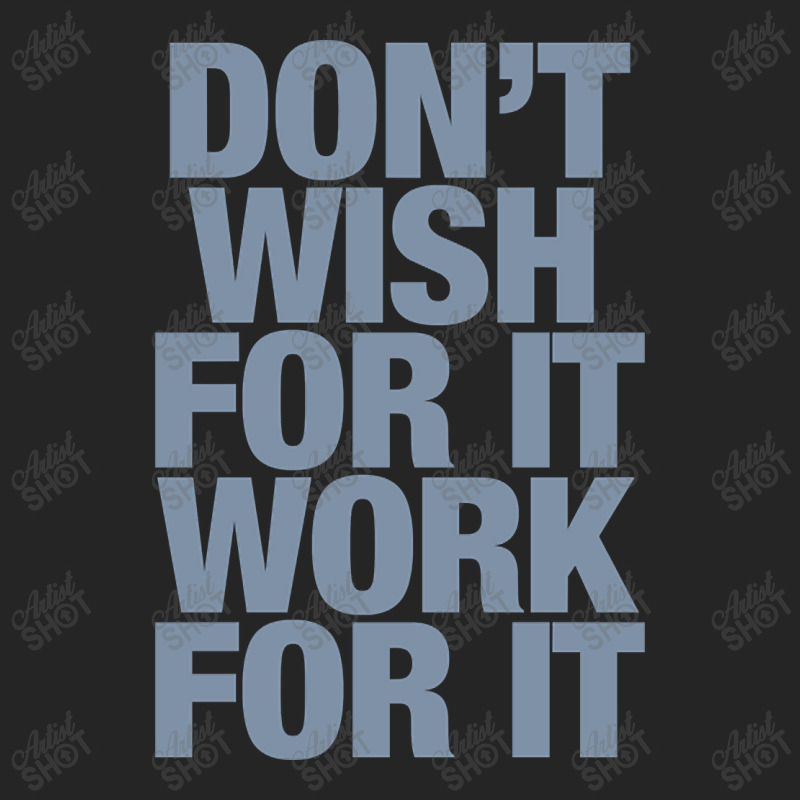 Limited Edition Don't Wish For It Work For It Unisex Hoodie by Rios Arevalo | Artistshot