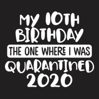 My 10th Birthday The One Where I Was Quarantined 2020 T-shirt | Artistshot