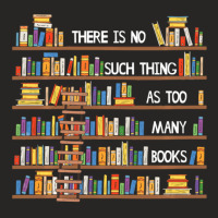 Limited Edition There Is No Such Thing As Too Many Books Lover Ladies Fitted T-shirt | Artistshot