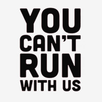 You Can't Run With Us Classic T-shirt | Artistshot