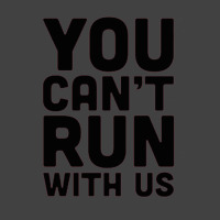 You Can't Run With Us Vintage T-shirt | Artistshot