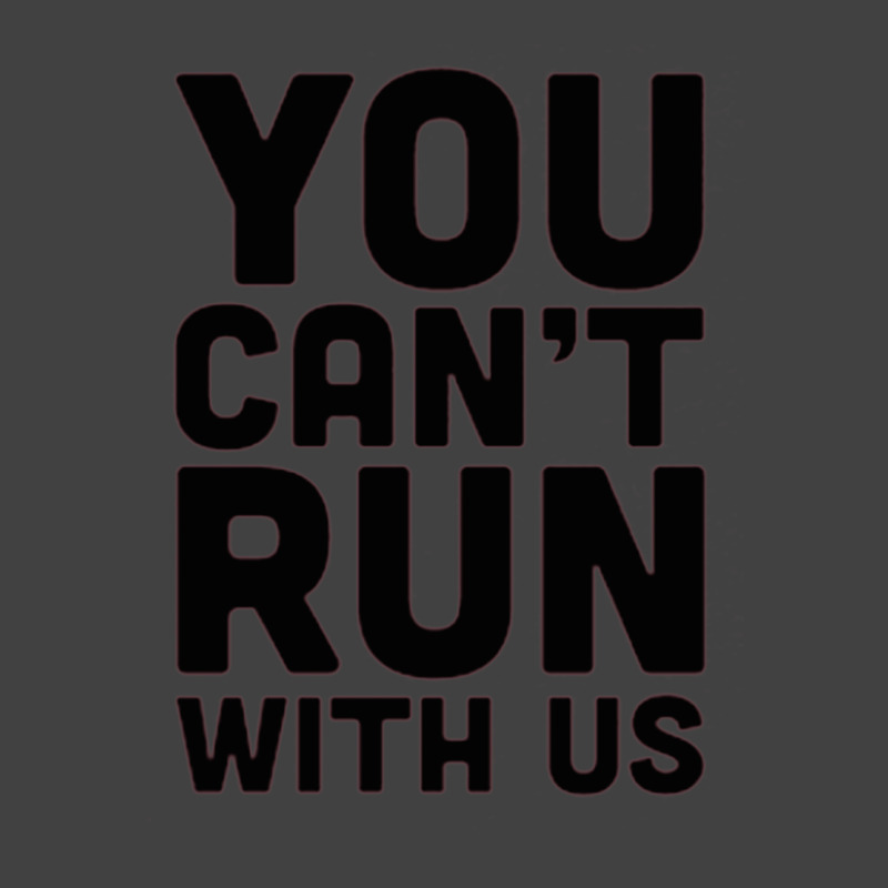 You Can't Run With Us Vintage T-Shirt by ROXANZALEZ | Artistshot