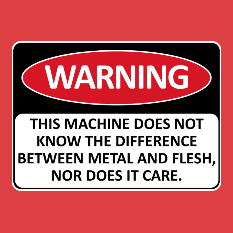 Warning This Machine Does Not Know The Difference Between Metal And Fl Tank Top | Artistshot