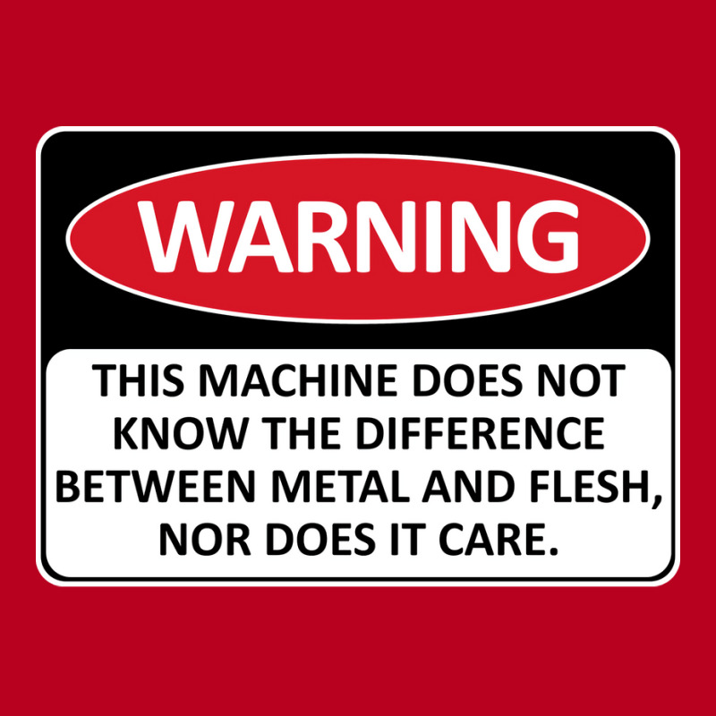 Warning This Machine Does Not Know The Difference Between Metal And Fl Classic T-shirt | Artistshot