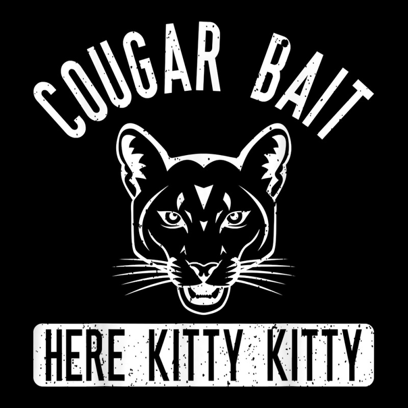 Cougar Bait T Shirt   Funny Mens Cougar Shirt T Shirt Legging by erinlorrai | Artistshot