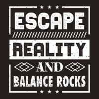 Escape Reality And Balance Rocks Tank Top | Artistshot