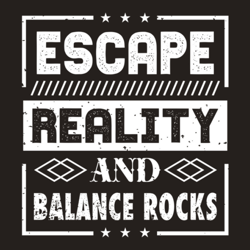 Escape Reality And Balance Rocks Tank Top | Artistshot