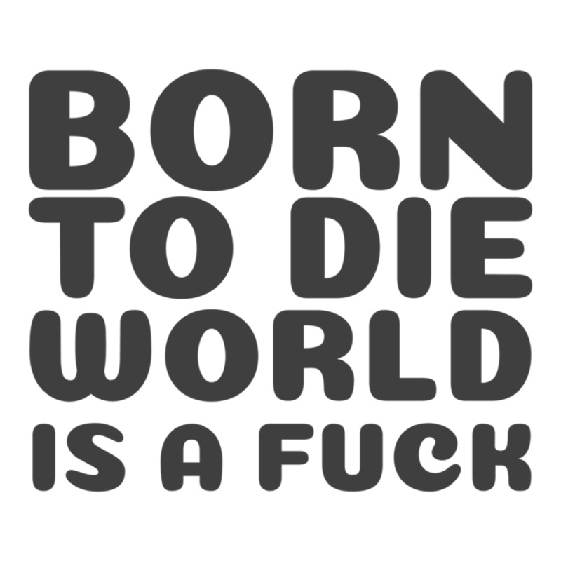 Born To Die World Is A Fuck   (1) Sticker | Artistshot