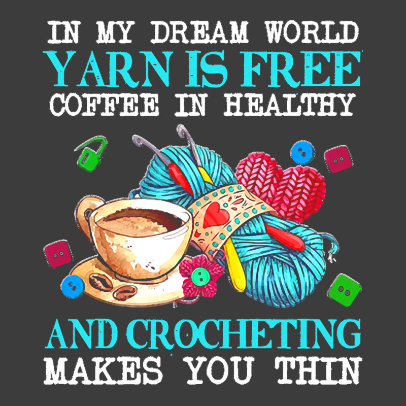 Yarn T  Shirt In My Dream World Yarn Is Free, Coffee Is Healthy And Cr Men's Polo Shirt | Artistshot