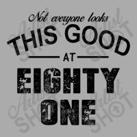 Not Everyone Looks This Good At Eighty One T-shirt | Artistshot