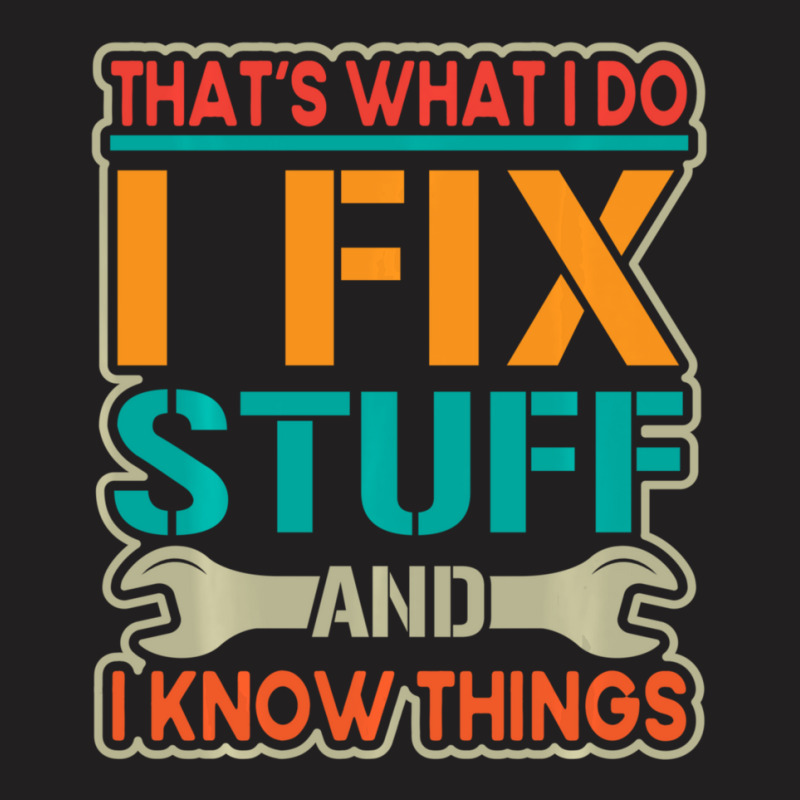 Limited Edition That's What I Do I Fix Stuff And I Know Things Vintage T-shirt | Artistshot