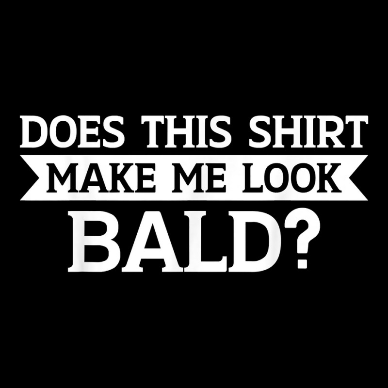 Does This Shirt Make Me Look Bald Bald, Is Beautiful T Shirt Men's Long Sleeve Pajama Set | Artistshot