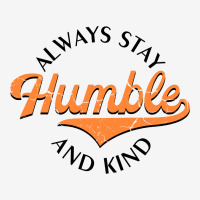 Always Stay Humble And Kind  For Light Classic T-shirt | Artistshot