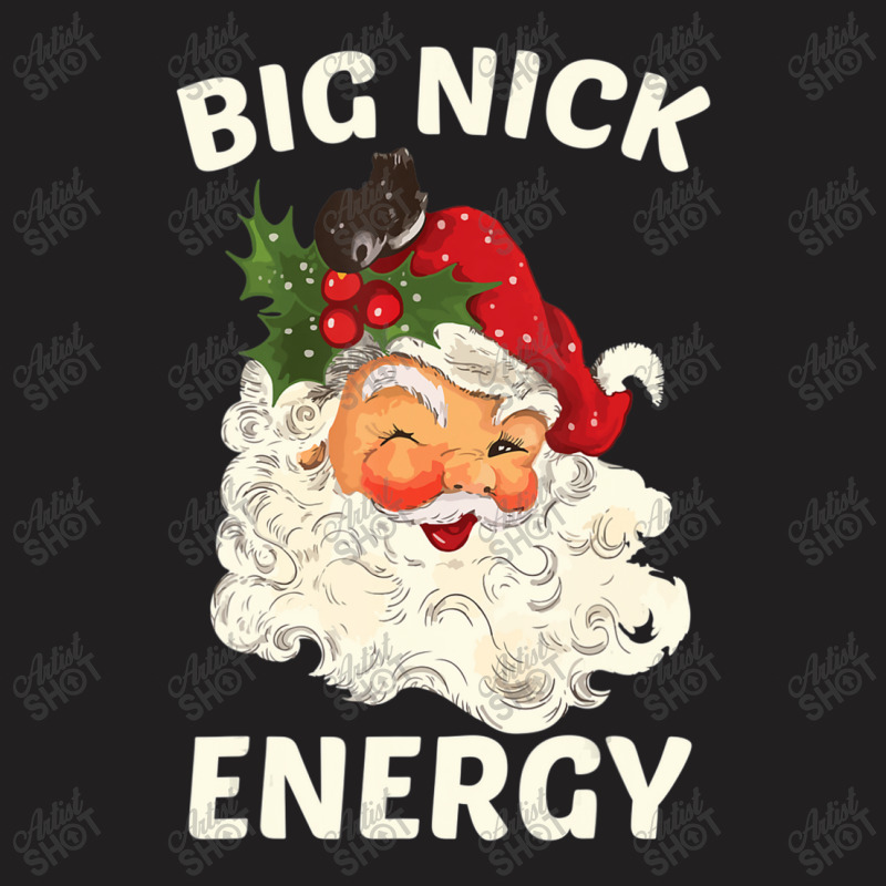 Big Nick Energy Santa Christmas T-shirt | Artistshot