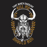 Trending Norse Mythology That Which Does Not Kill Me Should Run T-shirt | Artistshot