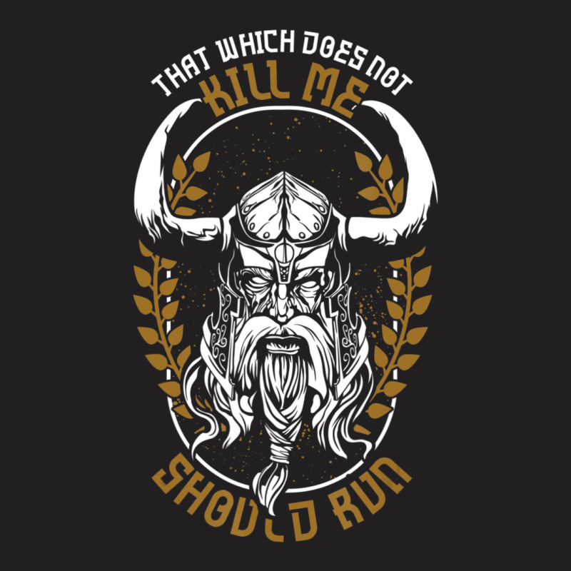 Trending Norse Mythology That Which Does Not Kill Me Should Run T-Shirt by Sizemore Adame | Artistshot