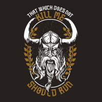 Trending Norse Mythology That Which Does Not Kill Me Should Run Tank Top | Artistshot