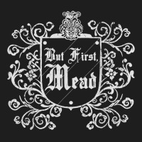 Funny But First Mead Renaissance Faire Ren Festival T Shirt Classic T-shirt | Artistshot