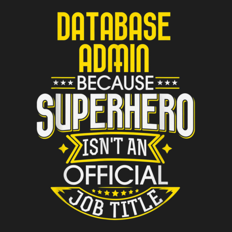 Database Administrator Idea Superhero Job Db Admin Classic T-shirt by AcostaLopezJuan | Artistshot