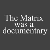 A The Matrix Was A Documentary Vintage T-shirt | Artistshot