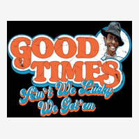 Good Times Ainx27t We Lucky We Gotx27em Poster Travel Scorecard Crop Tee | Artistshot