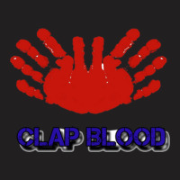 Clap Blood T-shirt | Artistshot