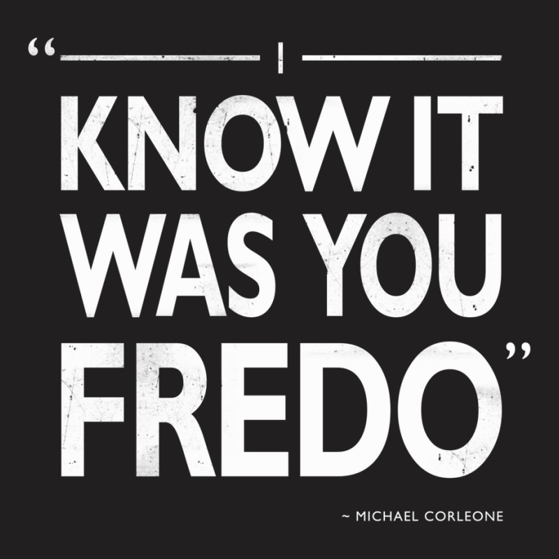 I Know It Was You Fredo  T Humor T-shirt | Artistshot