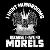 I Hunt Mushroom Morel Hunting Mycologist Mycology Graphic T Shirt Adjustable Cap | Artistshot