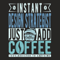 Instant Design Strategist Just Add Coffee T Shirt Ladies Fitted T-shirt | Artistshot