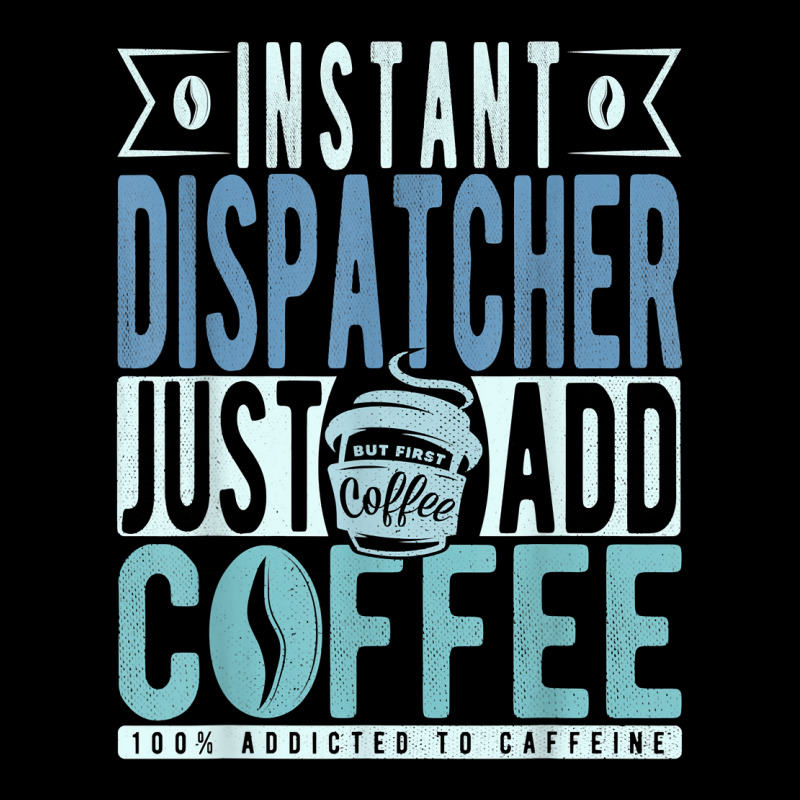 Instant Dispatcher Just Add Coffee T Shirt Youth Sweatshirt by nilda1pr4klauer | Artistshot