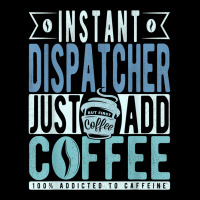 Instant Dispatcher Just Add Coffee T Shirt Long Sleeve Baby Bodysuit | Artistshot