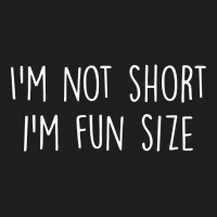 I'm Not Short I'm Fun Size Classic T-shirt | Artistshot