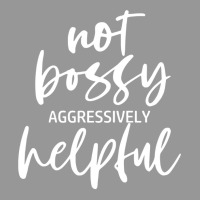 I’m Not Bossy I’m Aggressively Helpful Funny Quote Boss Gift Sweat Women's V-neck T-shirt | Artistshot