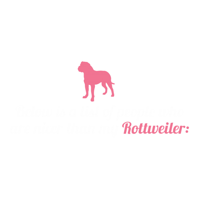 Below Is List Of People Who Are Nicer Than My Rottweiler Sticker | Artistshot