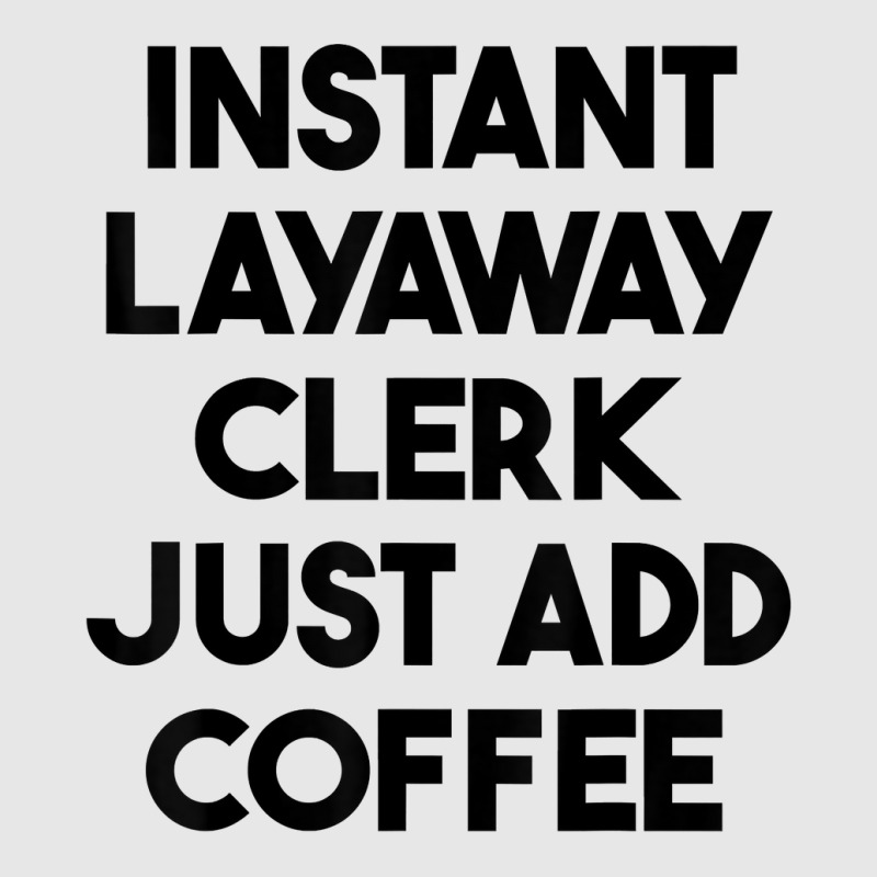 Instant Layaway Clerk Just Add Coffee T Shirt Hoodie & Jogger set by jessamynb4pru | Artistshot