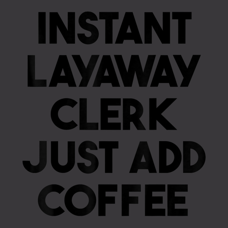 Instant Layaway Clerk Just Add Coffee T Shirt Ladies Curvy T-Shirt by jessamynb4pru | Artistshot