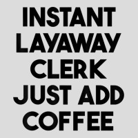 Instant Layaway Clerk Just Add Coffee T Shirt Men's Polo Shirt | Artistshot