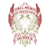 All Men Are Created Equal But Only The Best Are Born In June Sticker | Artistshot