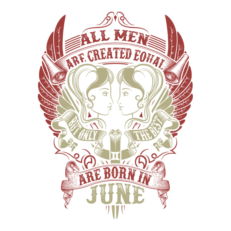 All Men Are Created Equal But Only The Best Are Born In June Sticker | Artistshot