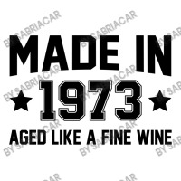 Made In 1973 Aged Like A Fine Wine Sticker | Artistshot