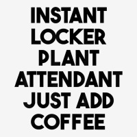 Instant Locker Plant Attendant Just Add Coffee T Shirt Adjustable Cap | Artistshot