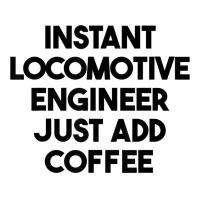 Instant Locomotive Engineer Just Add Coffee T Shirt Youth Hoodie | Artistshot