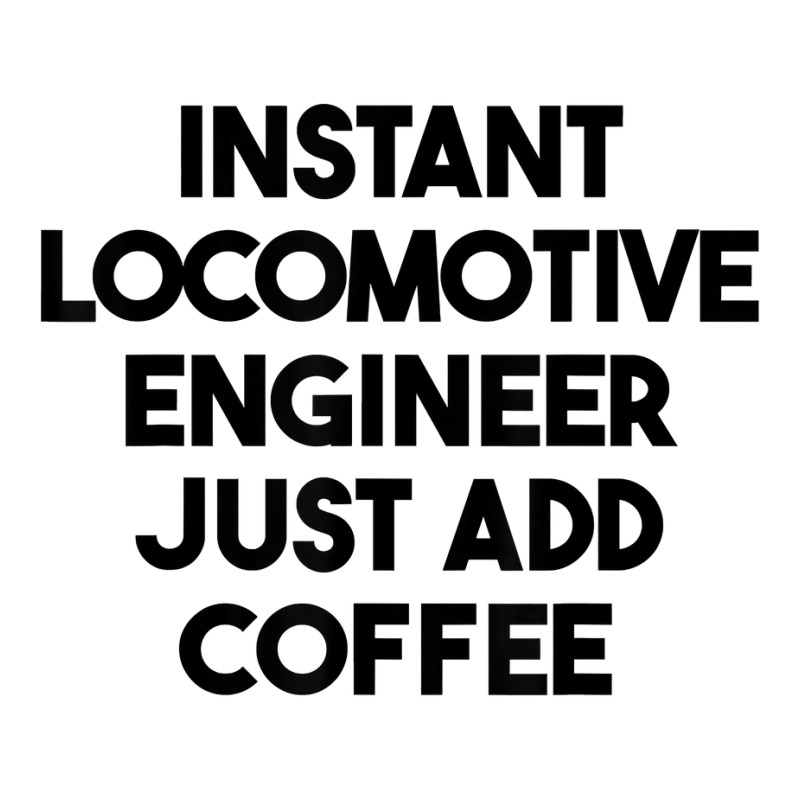 Instant Locomotive Engineer Just Add Coffee T Shirt Youth Hoodie by xq8pjbeamer | Artistshot