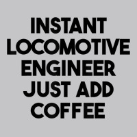 Instant Locomotive Engineer Just Add Coffee T Shirt Baby Bodysuit | Artistshot