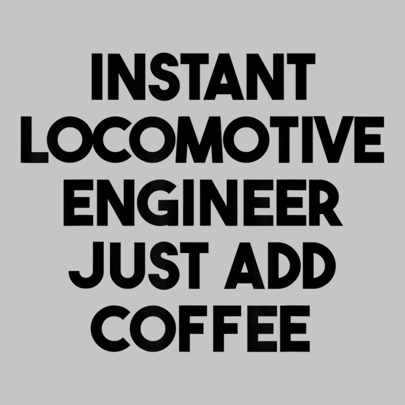 Instant Locomotive Engineer Just Add Coffee T Shirt Baby Bodysuit by xq8pjbeamer | Artistshot