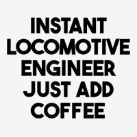 Instant Locomotive Engineer Just Add Coffee T Shirt Baby Bibs | Artistshot