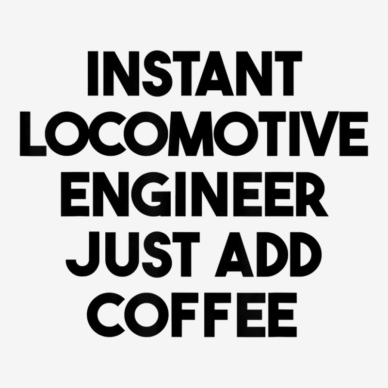 Instant Locomotive Engineer Just Add Coffee T Shirt Baby Bibs by xq8pjbeamer | Artistshot