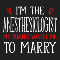 I'm The Anesthesiologist Parents Wanted Me To Marry T Shirt Ladies Polo Shirt | Artistshot